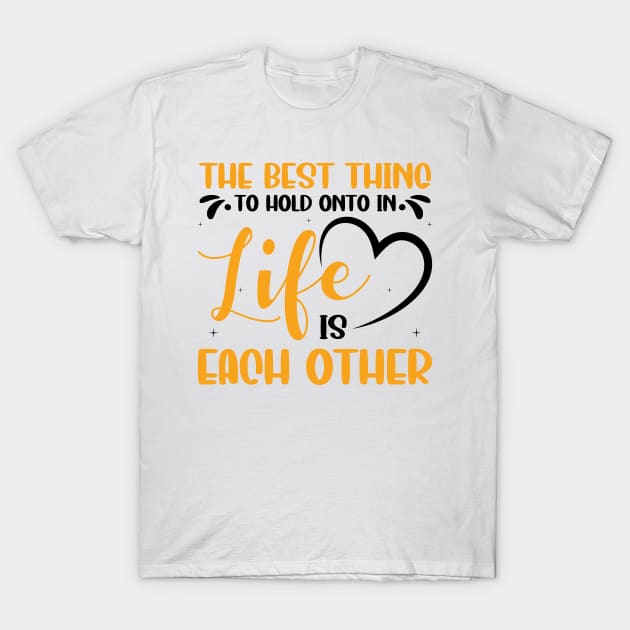 The best thing to hold onto in life Love saying T-Shirt by AntiAntiFlorian